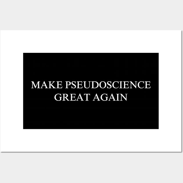 Make Pseudoscience Great Again Wall Art by coyoteandroadrunner